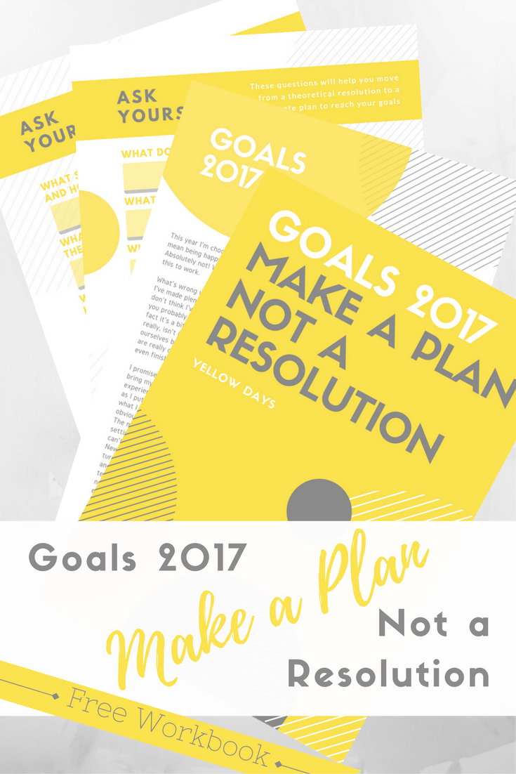 Make a plan, not a resolution! A guide to giving yourself the best chance of reaching your goals with a free downloadable workbook