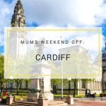 Mums weekend off: Cardiff